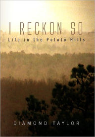 Title: I Reckon So: Life in the Potato Hills, Author: Diamond Taylor