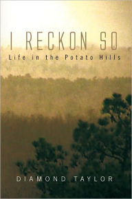 Title: I Reckon So: Life in the Potato Hills, Author: Diamond Taylor