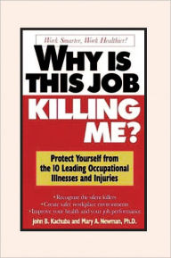 Title: Why Is This Job Killing Me?, Author: PhD CIH John B. Kachuba and Mary A. Newman