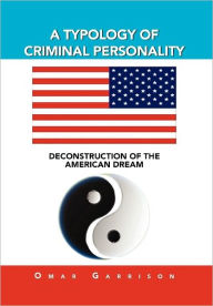 Title: A Typology of Criminal Personality: Deconstruction of the American Dream, Author: Omar Garrison