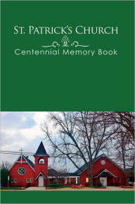 Title: St. Patrick's Church Centennial Memory Book, Author: Freda Page