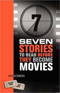 Title: Seven Stories to Read Before They Become Movies, Author: Mike Slosberg