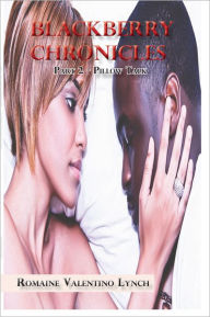 Title: Blackberry Chronicles: Part 2 - Pillow Talk, Author: Romaine Valentino Lynch