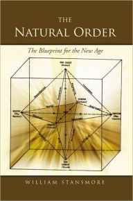 Title: The Natural Order: The Blueprint for the New Age, Author: William Stansmore