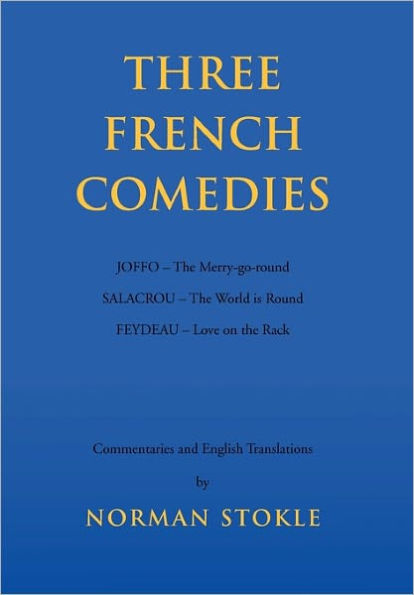 Three French Comedies: JOFFO - the Merry-go-round;SALACROU World is Round;FEYDEAU Love on Rack