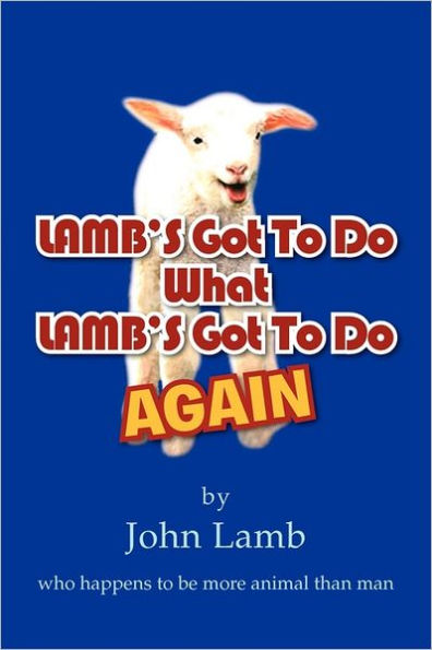 LAMB'S Got To Do What LAMB'S Got To Do Again: who happens to be more animal than man