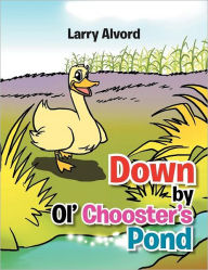 Title: Down by Ol' Chooster's Pond, Author: Larry Alvord