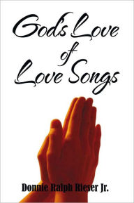 Title: God's Love of Love Songs, Author: Donnie Ralph Rieser Jr.