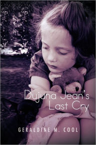 Title: Dujuna Jean's Last Cry, Author: Geraldine M Cool