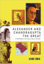 Alexander and Chandragupta the Great: AN ORIGINAL HISTORICAL PLAY about India in 327 BCE