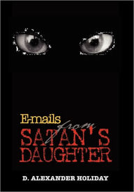 Title: E-mails from Satan's Daughter, Author: D Alexander Holiday