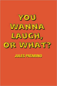 Title: You Wanna Laugh, or What?, Author: Jules Patarino