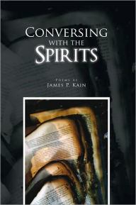 Title: Conversing With The Spirits, Author: James P. Kain