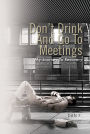 Don't Drink And Go To Meetings: My Journey To Recovery