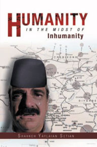 Title: Humanity in the Midst of Inhumanity, Author: Shahkeh Yaylaian Setian