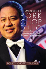 Title: THE MAKING OF THE PORKCHOP DUO: An Autobiographical Joke Book The Philippine's Wackiest Comedy Duo, Author: Romeo 