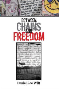 Title: Between Chains and Freedom, Author: Daniel Lee Wilt