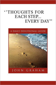 Title: ''Thoughts for Each Step... Every Day'': (A Daily Devotional Guide), Author: John Graham