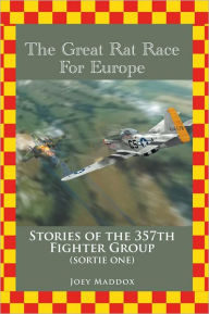 Title: The Great Rat Race for Europe: Stories of the 357Th Fighter Group Sortie Number One, Author: Joey Maddox