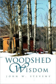 Title: Woodshed Wisdom, Author: John W Stevens