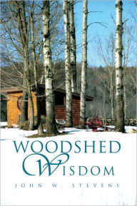 Title: Woodshed Wisdom, Author: John W. Stevens