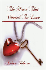 Title: The Heart that Wanted to Love, Author: Andrea Johnson