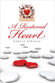 Title: A Restored Heart, Author: Andrea Johnson