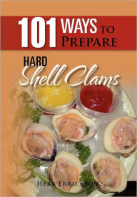 Title: 101 Ways to Prepare Hard Shell Clams, Author: Herb Errickson