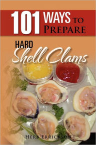 Title: 101 Ways to Prepare Hard Shell Clams, Author: Herb Errickson