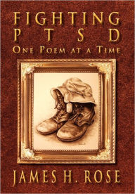 Title: Fighting PTSD: One Poem at A Time, Author: James H Rose