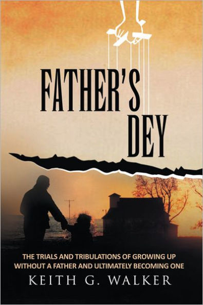 FATHER'S DEY: The trials and tribulations of growing up without a Father and ultimately becoming one