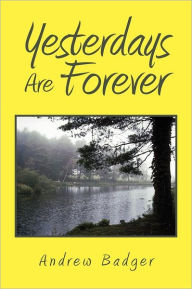 Title: Yesterdays Are Forever, Author: Andrew Badger
