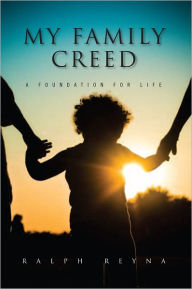Title: MY Family Creed: A foundation for life, Author: Ralph Reyna