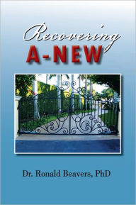 Title: Recovering A-NEW: A Culturally Competent Cognitive/Behavioral Treatment Model, Author: Dr. Ronald Beavers