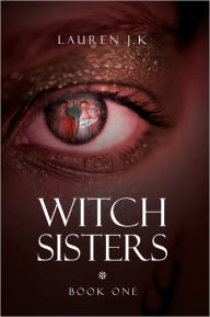 Title: Witch Sisters: Book One, Author: Lauren J.K