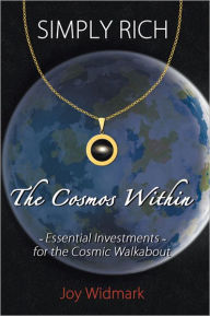 Title: SIMPLY RICH~A COSMIC ROMANCE: The Cosmos Within, Author: Joy Sundee Widmark