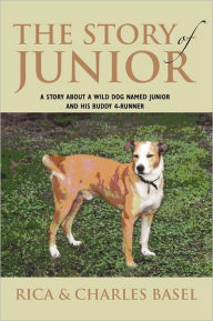 Title: The Story of Junior: A Story about a Wild Dog Named Junior and His Buddy, Author: Rica