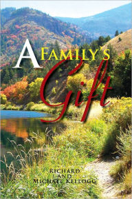 Title: A Family's Gift: Our Gift to the World, Author: Richard and Michael Kellogg