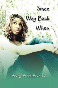 Title: Since Way Back When, Author: Vicky.Vikki.Vickie.