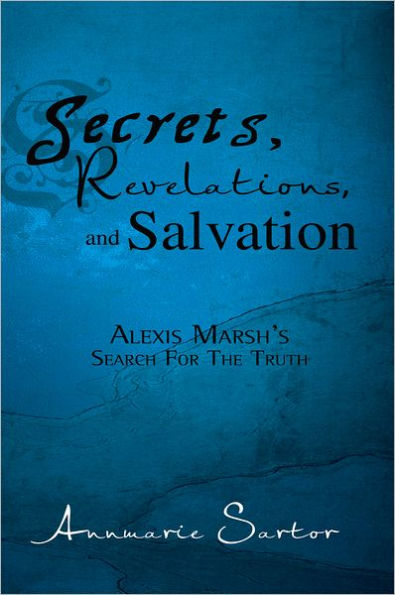 Secrets, Revelations, and Salvation: Alexis Marsh's Search For The Truth