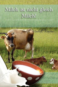 Title: Milch Ist Nicht Gleich Milch!: Bisher Verschwiegene Revolutionare Tatsachen Zur, Author: Judith Mudrak