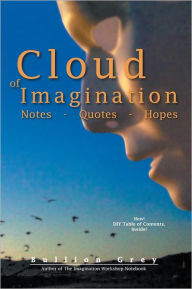 Title: Cloud of Imagination: Notes Quotes and Hopes, Author: Bullion Grey