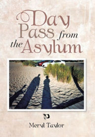 Title: Day Pass from the Asylum, Author: Meryl Taylor