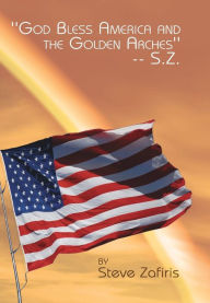Title: ''God Bless America and the Golden Arches''-- S.Z., Author: Steve Zafiris