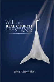 Title: Will The Real Church Please Stand, Author: John T. Reynolds