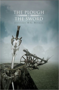 Title: The Plough & the Sword, Author: Johannes H.L. Bosman