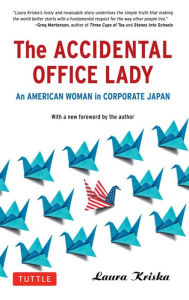 Title: The Accidental Office Lady: An American Woman in Corporate Japan, Author: Laura Kriska