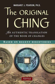 Title: Original I Ching: An Authentic Translation of the Book of Changes, Author: Margaret J. Pearson