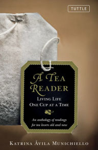 Title: Tea Reader: Living Life One Cup at a Time, Author: Katrina Avila Munichiello