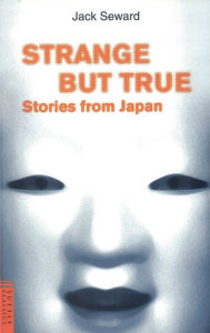 Title: Strange But True Stories from Japan, Author: Jack Seward